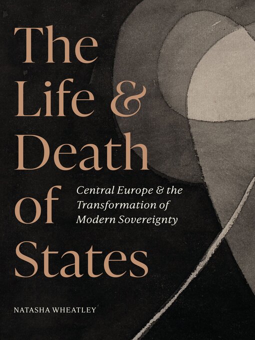 Title details for The Life and Death of States by Natasha Wheatley - Available